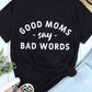 GOOD MOMS SAY BAD WORDS Graphic Tee
