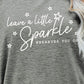 LEAVE A LITTLE SPARKLE WHEREVER YOU GO Tee Shirt