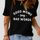 GOOD MOMS SAY BAD WORDS Graphic Tee