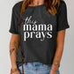 THIS MAMA PRAYS Graphic Tee