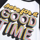 HERE FOR A GOOD TIME Tee Shirt