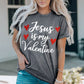 Jesus Is My Valentine Graphic Tee Shirt