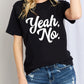 Simply Love Full Size YEAH, NO Graphic Cotton T-Shirt
