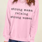 STRONG MAMA RAISING STRONG WOMEN Graphic Sweatshirt