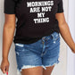 Simply Love Full Size MORNINGS ARE NOT MY THING Graphic Cotton T-Shirt