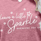 LEAVE A LITTLE SPARKLE WHEREVER YOU GO Tee Shirt