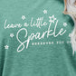 LEAVE A LITTLE SPARKLE WHEREVER YOU GO Tee Shirt