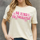 Simply Love Full Size BE KIND TO YOURSELF Flower Graphic Cotton Tee