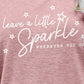 LEAVE A LITTLE SPARKLE WHEREVER YOU GO Tee Shirt