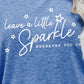 LEAVE A LITTLE SPARKLE WHEREVER YOU GO Tee Shirt